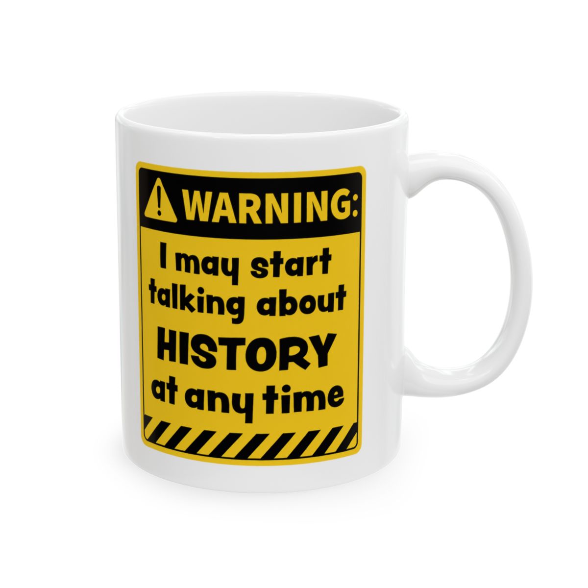 I May Start Talking About History Funny Mug - History Buff Coffee Cup