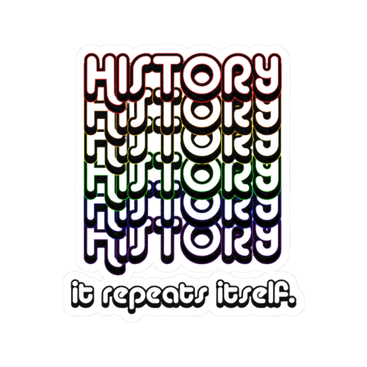 History. It repeats itself. Sticker - alternate angle 3, merchandise