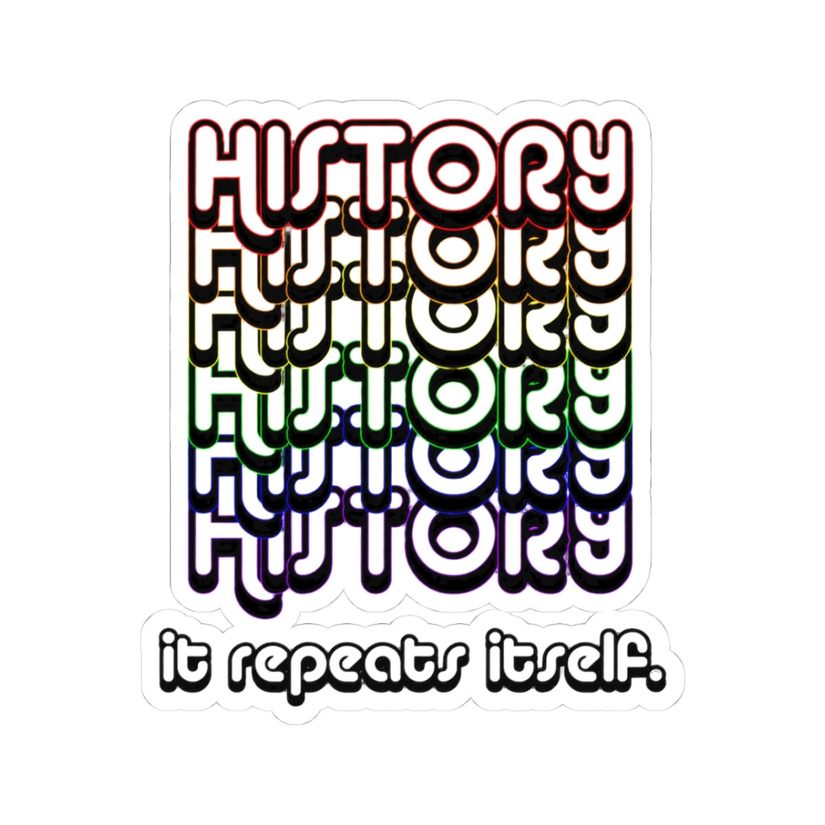 History. It repeats itself. Sticker
