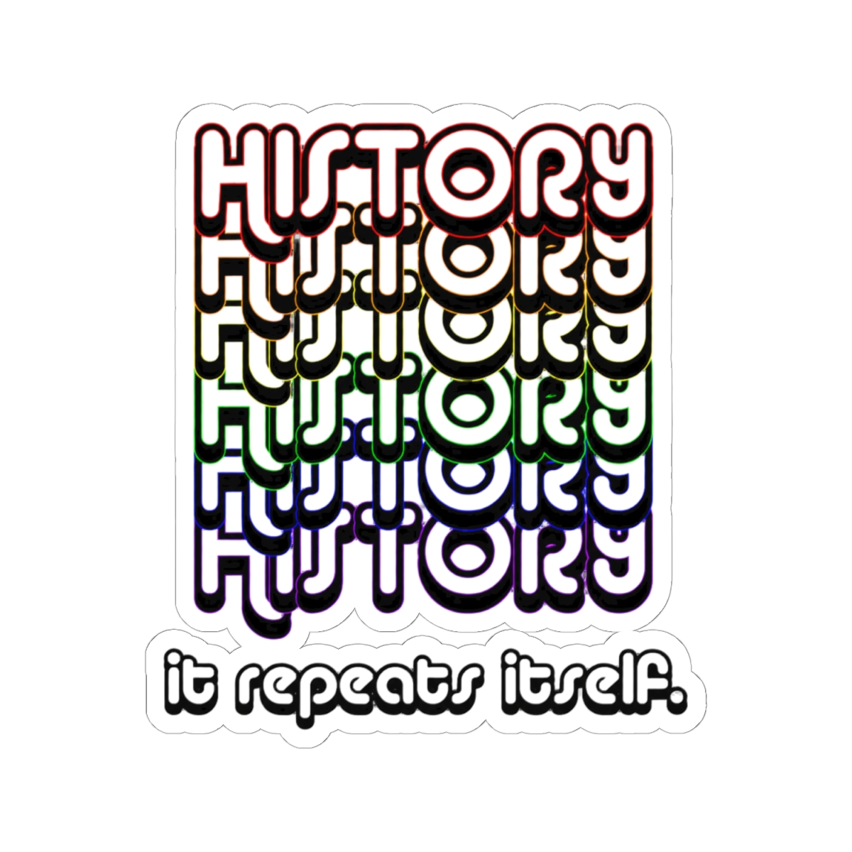 History. It repeats itself. Sticker - alternate angle 1, merchandise