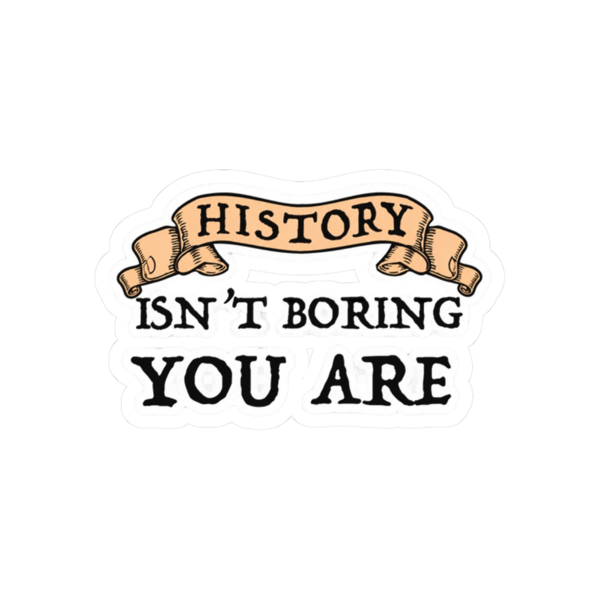 History Isn't Boring - You Are Sticker - alternate angle 3, merchandise